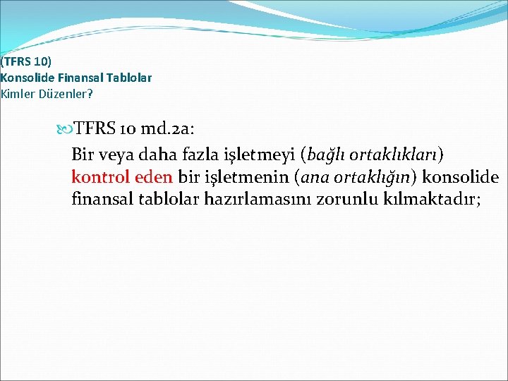 (TFRS 10) Konsolide Finansal Tablolar Kimler Düzenler? TFRS 10 md. 2 a: Bir veya