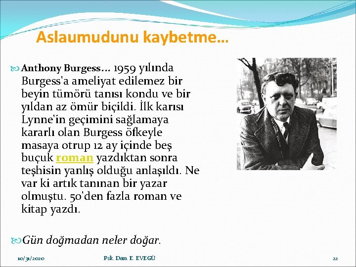 Aslaumudunu kaybetme… Anthony Burgess… 1959 yılında Burgess'a ameliyat edilemez bir beyin tümörü tanısı kondu