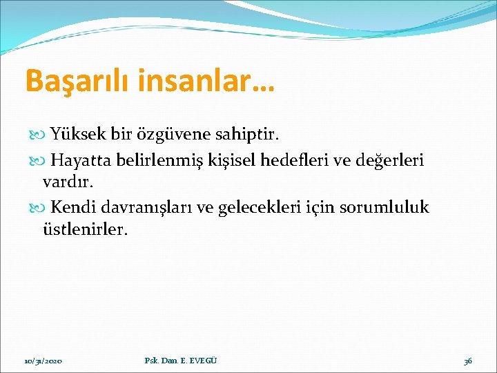 Başarılı insanlar… Yüksek bir özgüvene sahiptir. Hayatta belirlenmiş kişisel hedefleri ve değerleri vardır. Kendi