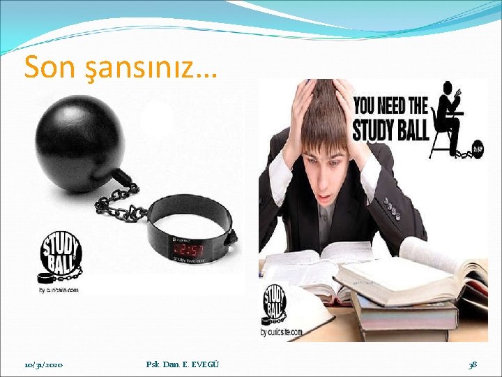 Son şansınız… 10/31/2020 Psk. Dan. E. EVEGÜ 38 