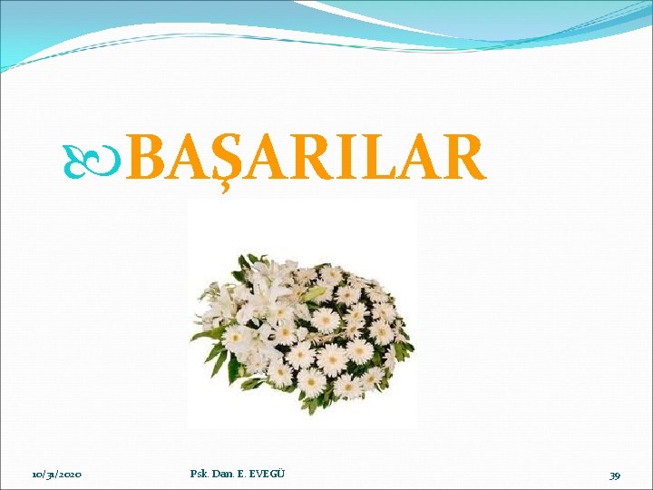  BAŞARILAR 10/31/2020 Psk. Dan. E. EVEGÜ 39 