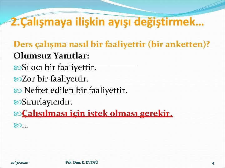 2. Çalışmaya ilişkin ayışı değiştirmek… Ders çalışma nasıl bir faaliyettir (bir anketten)? Olumsuz Yanıtlar: