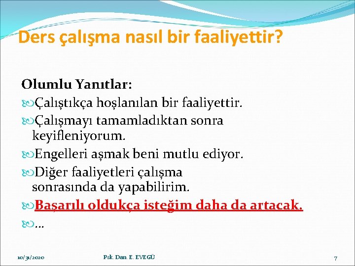 Ders çalışma nasıl bir faaliyettir? Olumlu Yanıtlar: Çalıştıkça hoşlanılan bir faaliyettir. Çalışmayı tamamladıktan sonra