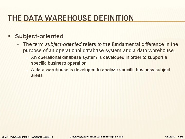 THE DATA WAREHOUSE DEFINITION § Subject-oriented • The term subject-oriented refers to the fundamental