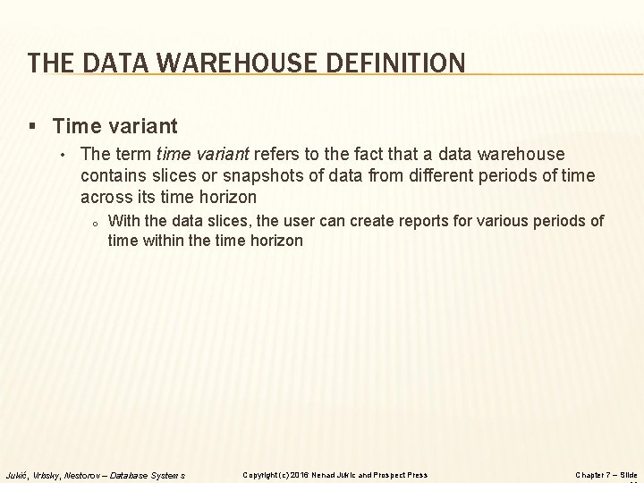 THE DATA WAREHOUSE DEFINITION § Time variant • The term time variant refers to
