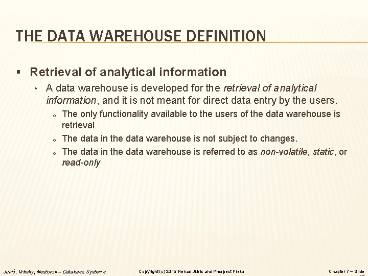 THE DATA WAREHOUSE DEFINITION § Retrieval of analytical information • A data warehouse is