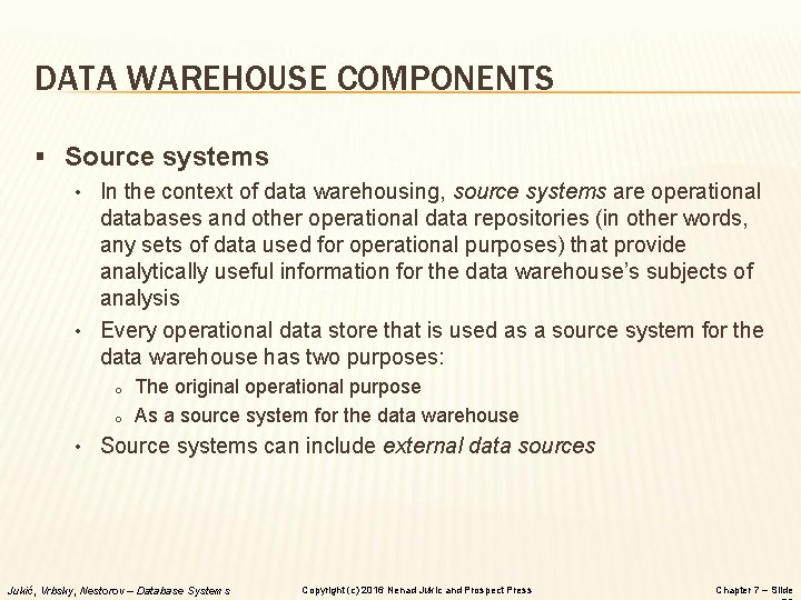 DATA WAREHOUSE COMPONENTS § Source systems • In the context of data warehousing, source