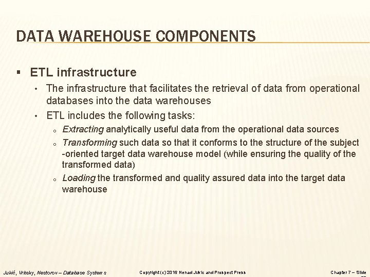 DATA WAREHOUSE COMPONENTS § ETL infrastructure • The infrastructure that facilitates the retrieval of