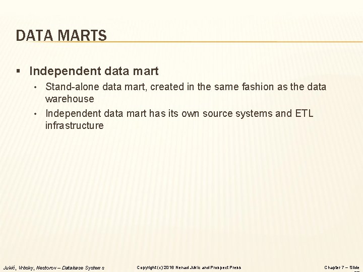 DATA MARTS § Independent data mart • Stand-alone data mart, created in the same