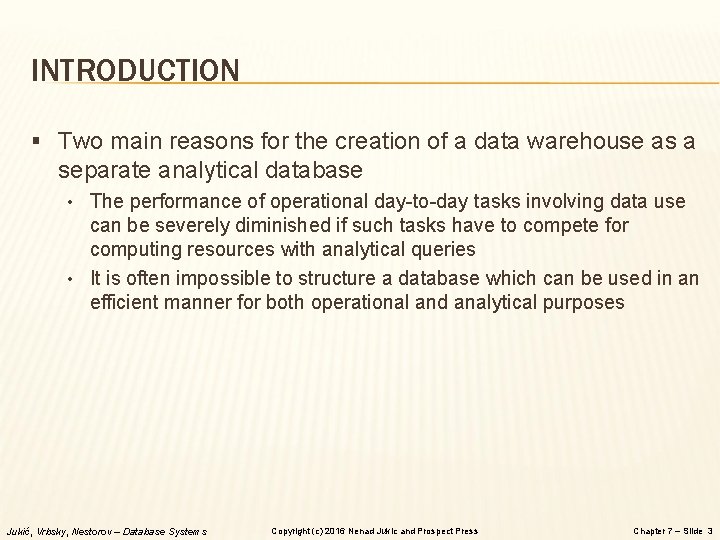 INTRODUCTION § Two main reasons for the creation of a data warehouse as a