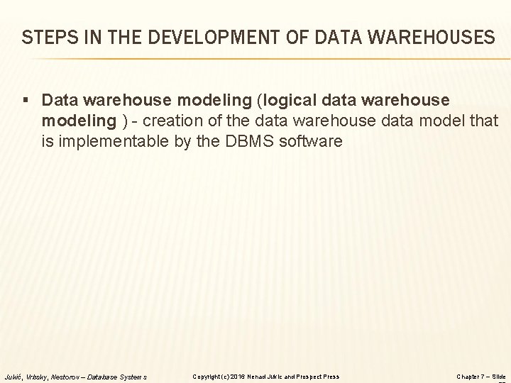 STEPS IN THE DEVELOPMENT OF DATA WAREHOUSES § Data warehouse modeling (logical data warehouse