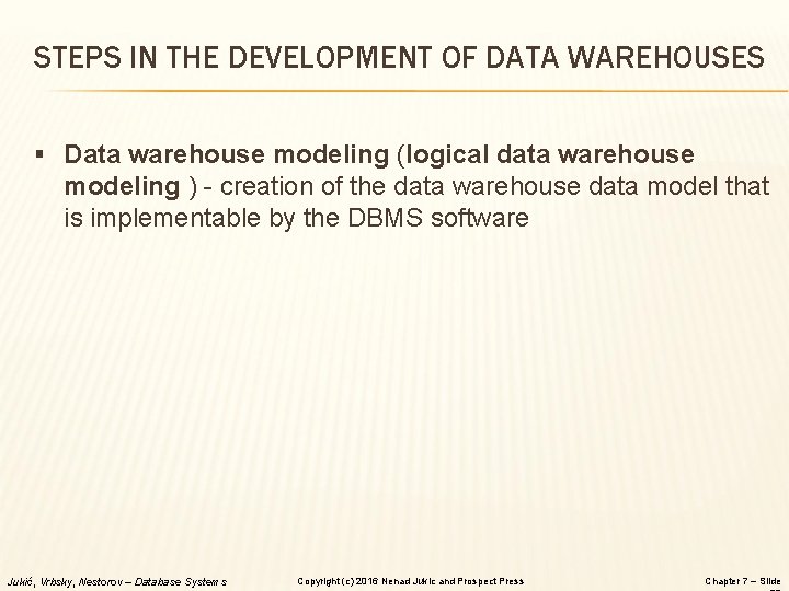 STEPS IN THE DEVELOPMENT OF DATA WAREHOUSES § Data warehouse modeling (logical data warehouse