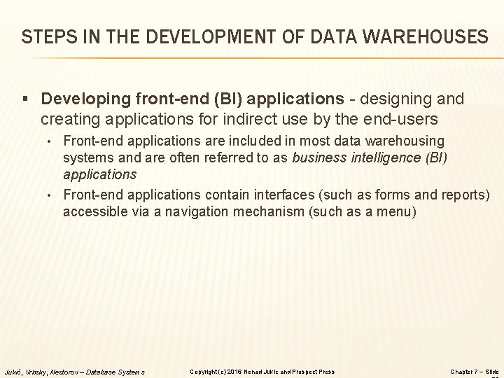 STEPS IN THE DEVELOPMENT OF DATA WAREHOUSES § Developing front-end (BI) applications - designing