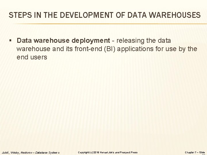 STEPS IN THE DEVELOPMENT OF DATA WAREHOUSES § Data warehouse deployment - releasing the