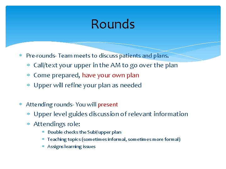 Rounds Pre-rounds- Team meets to discuss patients and plans. Call/text your upper in the