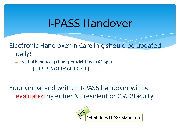 I-PASS Handover Electronic Hand-over in Carelink, should be updated daily! Verbal handover (Phone) Night