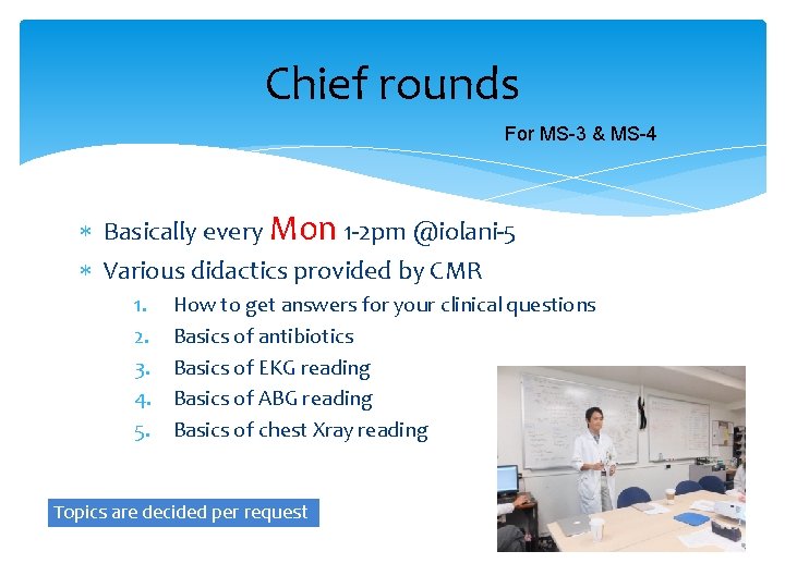 Chief rounds For MS-3 & MS-4 Basically every Mon 1 -2 pm @iolani-5 Various