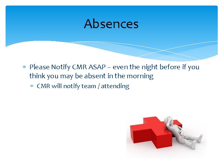 Absences Please Notify CMR ASAP – even the night before if you think you