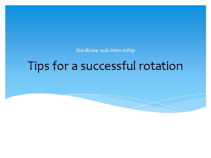 Medicine sub-internship Tips for a successful rotation 