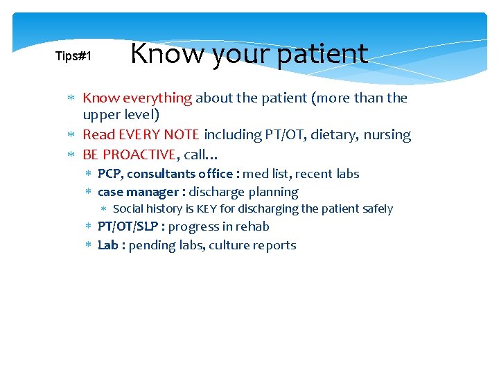 Tips#1 Know your patient Know everything about the patient (more than the upper level)