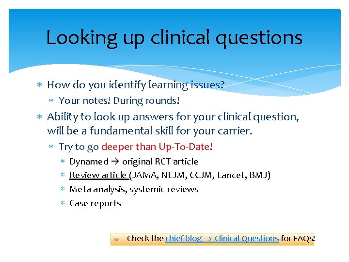 Looking up clinical questions How do you identify learning issues? Your notes! During rounds!