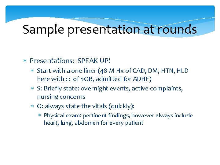 Sample presentation at rounds Presentations: SPEAK UP! Start with a one-liner (48 M Hx