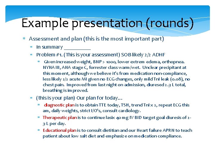 Example presentation (rounds) Assessment and plan (this is the most important part) In summary