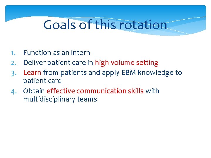 Goals of this rotation 1. Function as an intern 2. Deliver patient care in