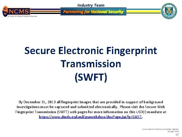 Industry Team Secure Electronic Fingerprint Transmission (SWFT) By December 31, 2013 all fingerprint images