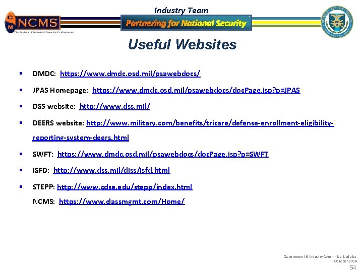 Industry Team Useful Websites § DMDC: https: //www. dmdc. osd. mil/psawebdocs/ § JPAS Homepage: