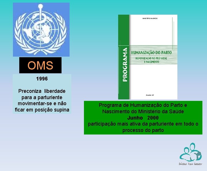 OMS 1996 Preconiza liberdade para a parturiente movimentar-se e não ficar em posição supina