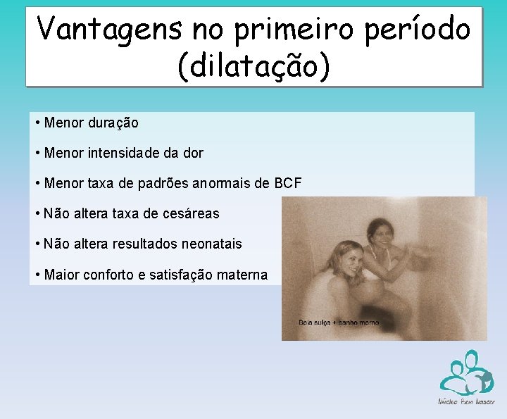 Vantagens no primeiro período (dilatação) • Menor duração • Menor intensidade da dor •