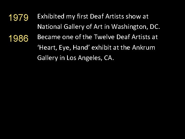 1979 1986 Exhibited my first Deaf Artists show at National Gallery of Art in