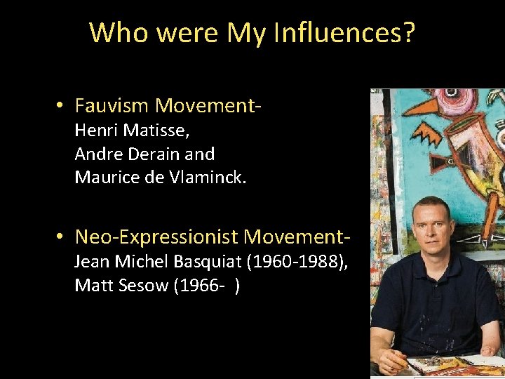Who were My Influences? • Fauvism Movement. Henri Matisse, Andre Derain and Maurice de