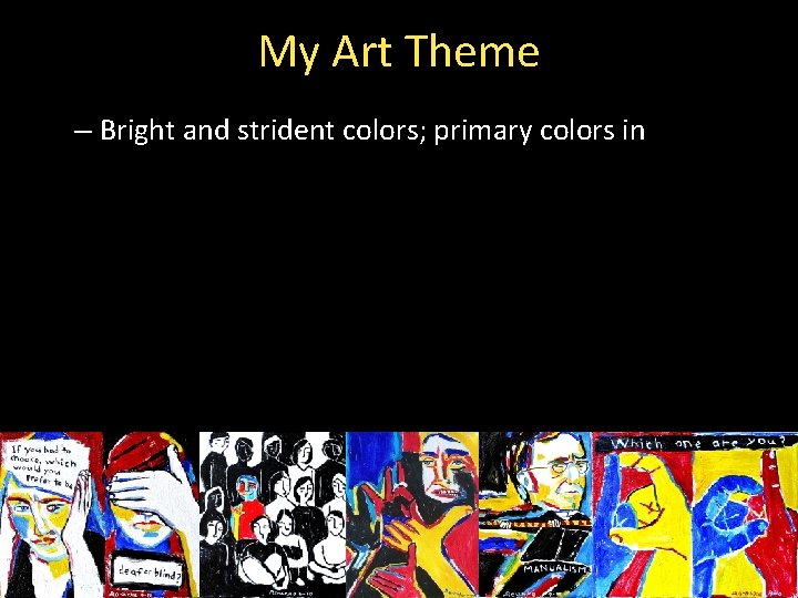 My Art Theme – Bright and strident colors; primary colors in 