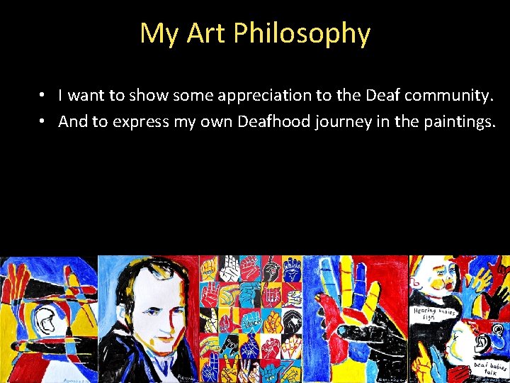 My Art Philosophy • I want to show some appreciation to the Deaf community.
