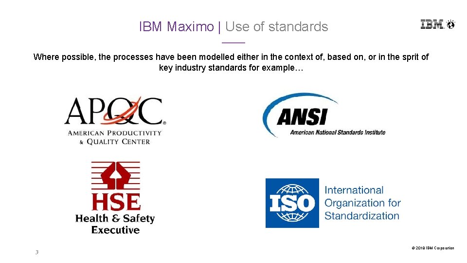 IBM Maximo | Use of standards Where possible, the processes have been modelled either IBM Maximo | Use of standards Where possible, the processes have been modelled either