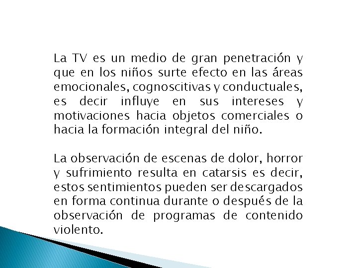 La TV es un medio de gran penetración y que en los niños surte