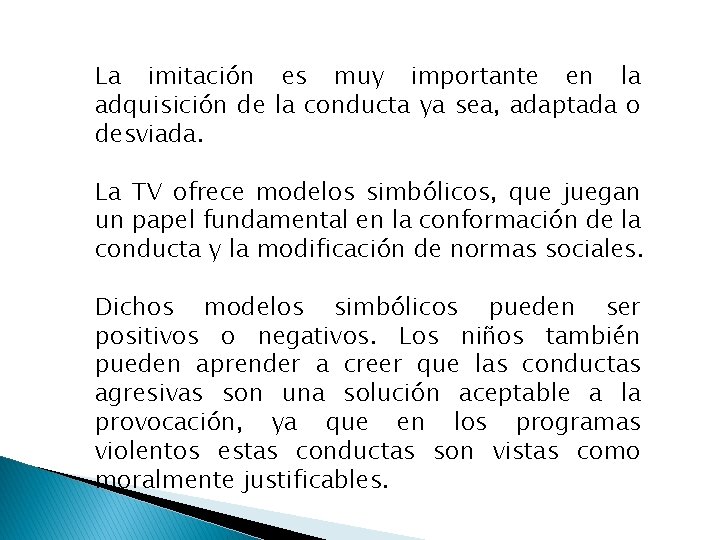 La imitación es muy importante en la adquisición de la conducta ya sea, adaptada