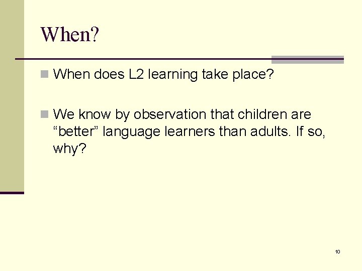 When? n When does L 2 learning take place? n We know by observation