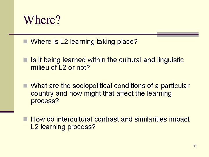 Where? n Where is L 2 learning taking place? n Is it being learned