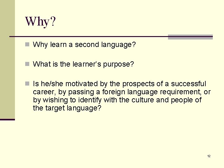 Why? n Why learn a second language? n What is the learner’s purpose? n