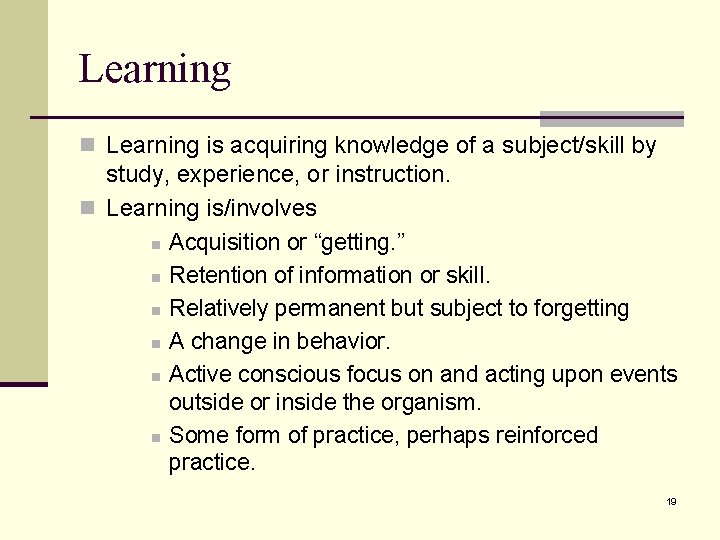 Learning n Learning is acquiring knowledge of a subject/skill by study, experience, or instruction.