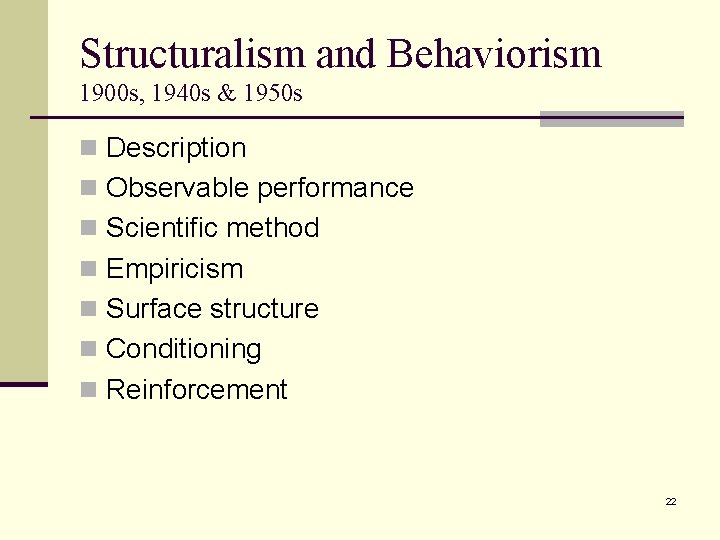 Structuralism and Behaviorism 1900 s, 1940 s & 1950 s n Description n Observable