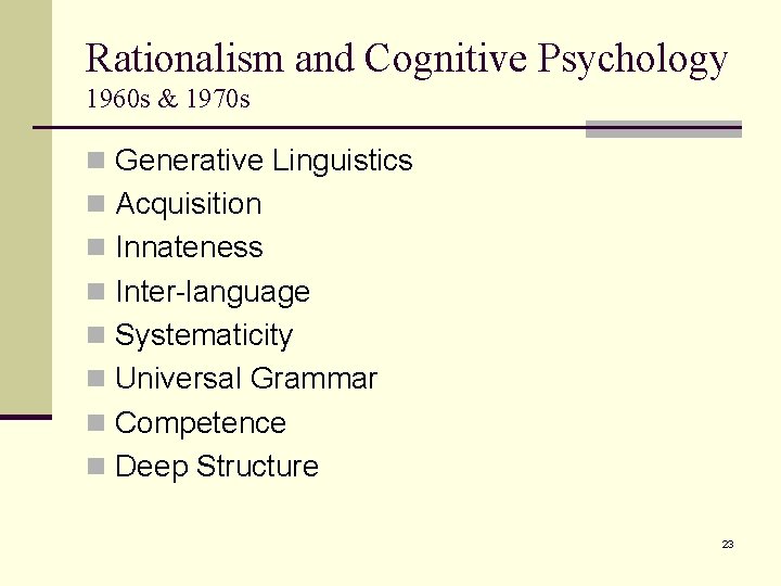 Rationalism and Cognitive Psychology 1960 s & 1970 s n Generative Linguistics n Acquisition