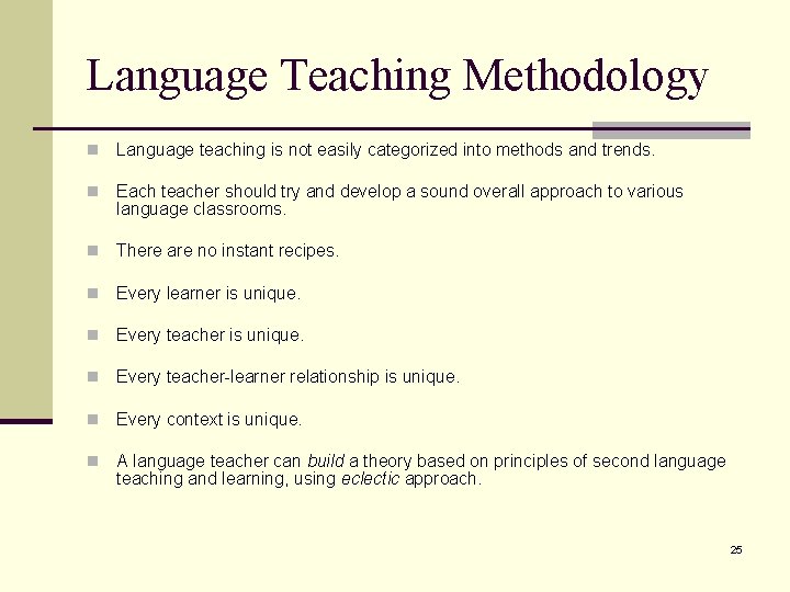 Language Teaching Methodology n Language teaching is not easily categorized into methods and trends.