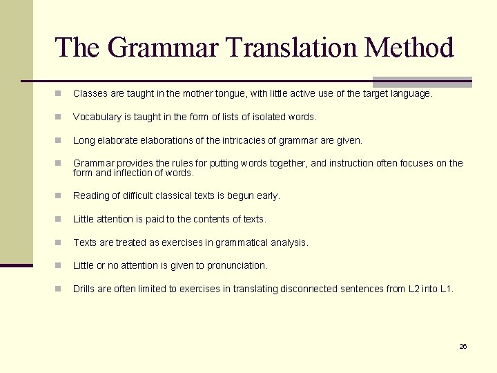The Grammar Translation Method n Classes are taught in the mother tongue, with little