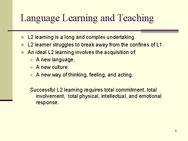 Language Learning and Teaching n L 2 learning is a long and complex undertaking