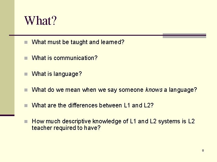 What? n What must be taught and learned? n What is communication? n What