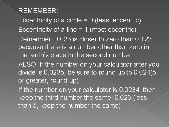 REMEMBER: Eccentricity of a circle = 0 (least eccentric) Eccentricity of a line REMEMBER: Eccentricity of a circle = 0 (least eccentric) Eccentricity of a line